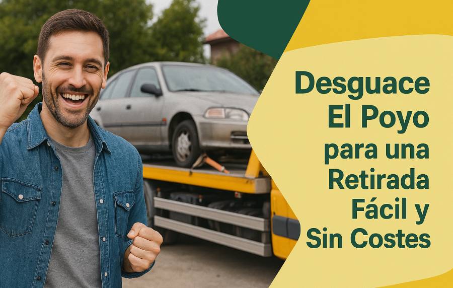Desguace El Poyo para una Retirada Fácil y Sin Costes