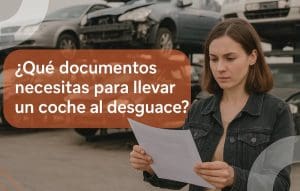 Qué documentos necesitas para llevar un coche al desguace